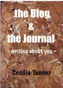 «The Blog & the Journal – Writing About You» by Cecilia Jr. Tanner