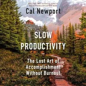 Slow Productivity: The Lost Art of Accomplishment Without Burnout [Audiobook]