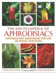 Encyclopedia of Aphrodisiacs: Psychoactive Substances for Use in Sexual Practices 
