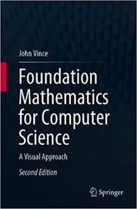 Foundation Mathematics for Computer Science: A Visual Approach Ed 2