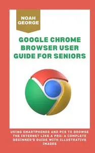 Google Chrome Browser User Guide for Seniors