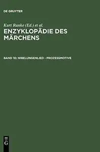 Enzyklopädie des Märchens: Handwörterbuch zur historischen und vergleichenden Erzählforschung. Bd. 10. Nibelungenlied - Prozeßm