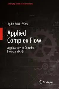 Applied Complex Flow: Applications of Complex Flows and CFD (Emerging Trends in Mechatronics)