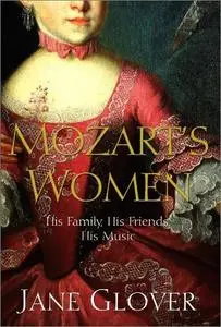 Mozart's Women: His Family, His Friends, His Music