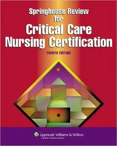 Springhouse Review for Critical Care Nursing Certification, 4th edition