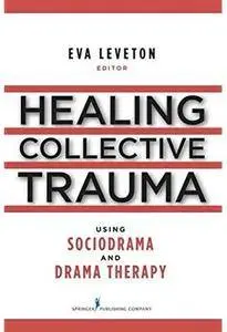 Healing Collective Trauma Using Sociodrama and Drama Therapy