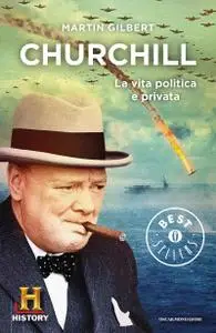 Martin Gilbert - Churchill. La vita politica e privata