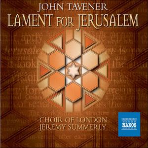 Jeremy Summerly, Choir of London and Orchestra - John Tavener: Lament for Jerusalem (2006)
