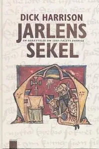 «Jarlens sekel : En berättelse om 1200-talets sverige» by Dick Harrison