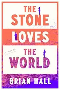 The Stone Loves the World: A Novel