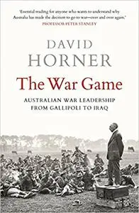 The War Game: Australian war leadership from Gallipoli to Iraq