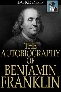 The Autobiography of Benjamin Franklin [Repost]