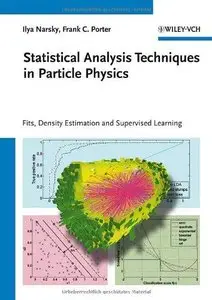 Statistical Analysis Techniques in Particle Physics: Fits, Density Estimation and Supervised Learning (Repost)