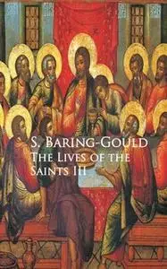 «The Lives of the Saints III» by S. Baring-Gould