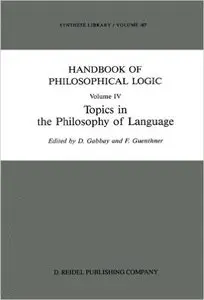 Dov M. Gabbay and F. Guenthner, "Handbook of Philosophical Logic Topics in the Philosophy of Language", Volume IV