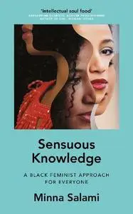 Sensuous Knowledge: A Radical Black Feminist Approach for Everyone