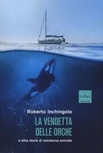 Roberto Inchingolo - La vendetta delle orche e altre storie di resistenza animale