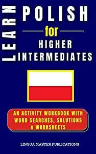 LEARN POLISH FOR HIGHER INTERMEDIATES: WORD SEARCHES WITH 750+ INTERMEDIATE WORDS