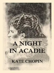 «A Night In Acadie» by Kate Chopin