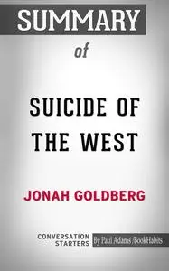 «Summary of Suicide of the West: How the Rebirth of Tribalism, Populism, Nationalism, and Identity Politics is Destroyin