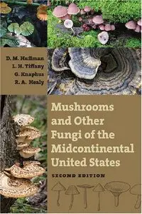Mushrooms and Other Fungi of the Midcontinental United States by Donald M. Huffman