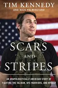 Scars and Stripes: An Unapologetically American Story of Fighting the Taliban, UFC Warriors, and Myself