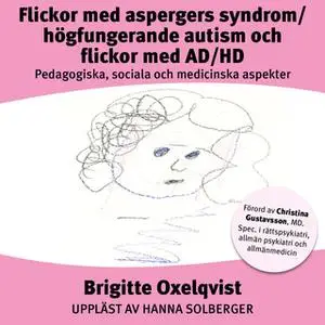 «Flickor med Aspergers syndrom/högfungerande autism och flickor med AD/HD» by Brigitte Oxelqvist