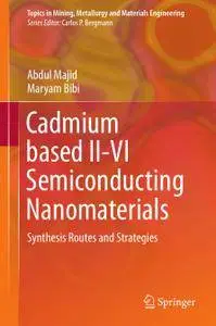 Cadmium based II-VI Semiconducting Nanomaterials: Synthesis Routes and Strategies