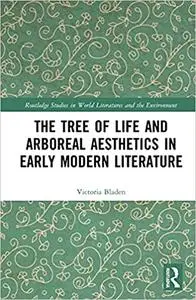 The Tree of Life and Arboreal Aesthetics in Early Modern Literature