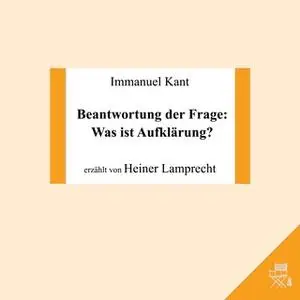 «Beantwortung der Frage: Was ist Aufklärung?» by Immanuel Kant