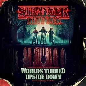 Stranger Things: Worlds Turned Upside Down: The Official Behind-the-Scenes Companion [Audiobook]