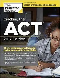 Cracking the ACT with 6 Practice Tests, 2017 Edition: The Techniques, Practice, and Review You Need to Score Higher