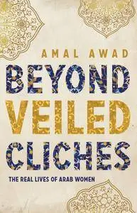 Beyond Veiled Clichés: The Real Lives of Arab Women