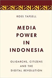 Media Power in Indonesia: Oligarchs, Citizens and the Digital Revolution