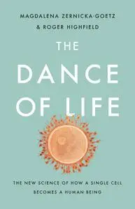 The Dance of Life: The New Science of How a Single Cell Becomes a Human Being