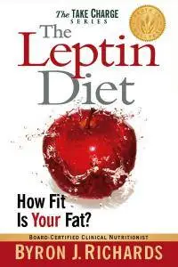 The Leptin Diet: How Fit Is Your Fat? (Take Charge)