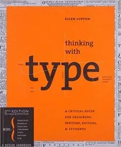 Thinking with Type, 2nd revised and expanded edition: A Critical Guide for Designers, Writers, Editors, & Students [Repost]