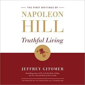 Truthful Living: The First Writings of Napoleon Hill [Audiobook]