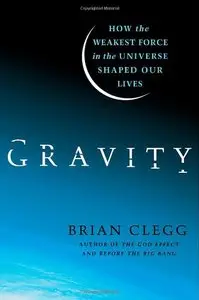 Gravity: How the Weakest Force in the Universe Shaped Our Lives