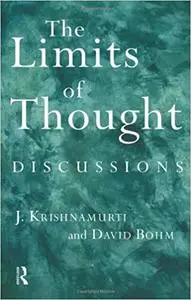 The Limits of Thought: Discussions between J. Krishnamurti and David Bohm