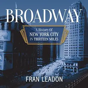 Broadway: A History of New York City in Thirteen Miles [Audiobook] (Repost)
