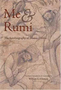 Me and Rumi: The Autobiography of Shams-I Tabrizi