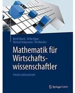 Mathematik für Wirtschaftswissenschaftler: Intuitiv und praxisnah [Repost]