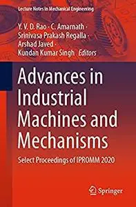 Advances in Industrial Machines and Mechanisms