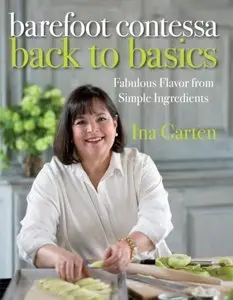 Barefoot Contessa Back to Basics: Fabulous Flavor from Simple Ingredients (Repost)