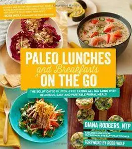 Paleo Lunches and Breakfasts On the Go: The Solution to Gluten-Free Eating All Day Long with Delicious, Easy and Portable Prima