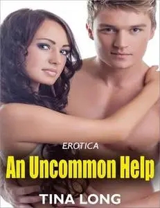 «Erotica: An Uncommon Help» by Tina Long