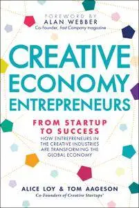 Creative Economy Entrepreneurs: From Startup to Success; How Entrepreneurs in the Creative Industries are Transforming the Glob