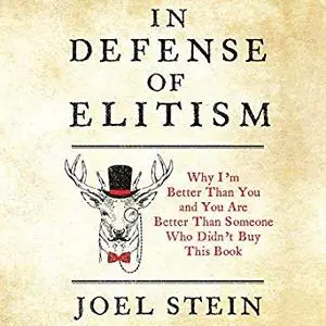 In Defense of Elitism: Why I'm Better Than You and You're Better Than Someone Who Didn't Buy This Book [Audiobook]