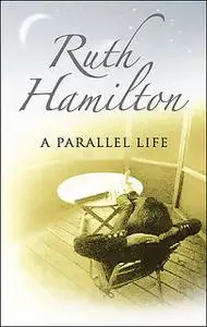 «A Parallel Life» by Ruth Hamilton